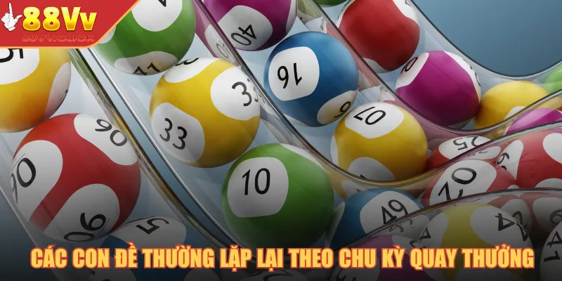 Các con đề thường lặp lại theo chu kỳ quay thưởng