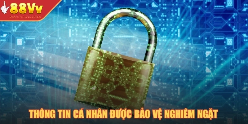 Thông tin cá nhân được bảo vệ nghiêm ngặt theo tiêu chuẩn bảo mật