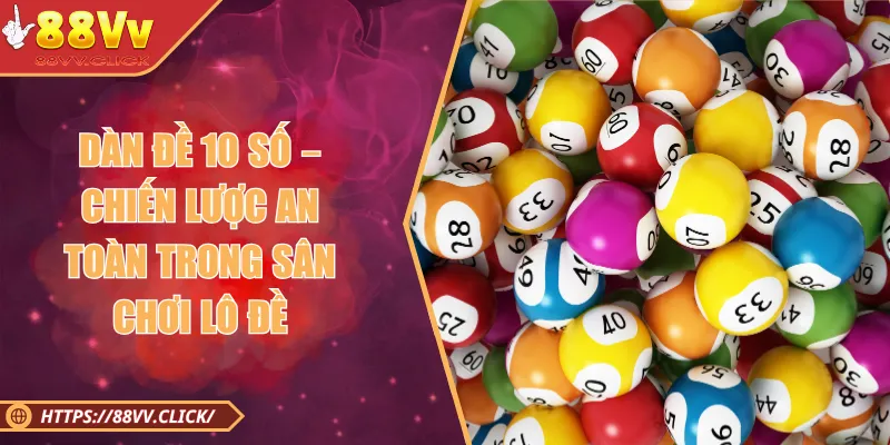 Dàn Đề 10 Số – Chiến Thuật Hiệu Quả Dành Thắng Lớn Năm 2025 1 Dàn Đề 10 Số – Chiến Lược An Toàn Trong Sân Chơi Lô Đề