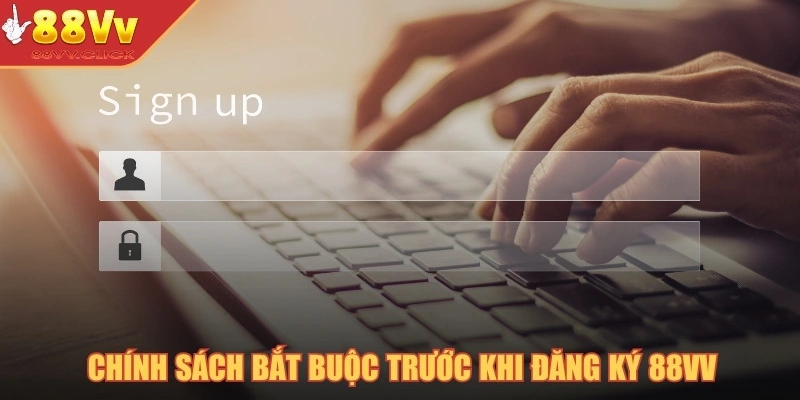 Chính sách bắt buộc trước khi đăng ký 88VV