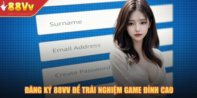 Đăng ký 88VV để trải nghiệm game đỉnh cao