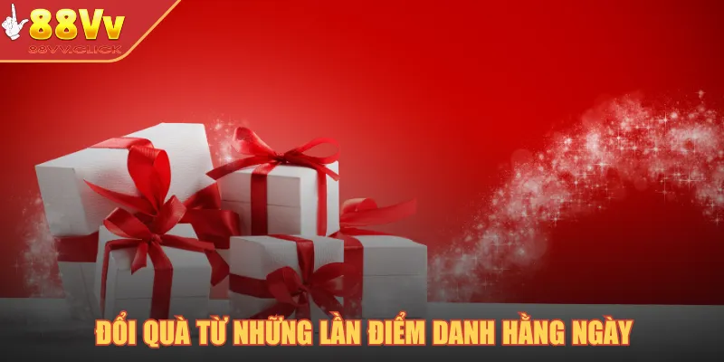Đổi quà từ những lần điểm danh hằng ngày