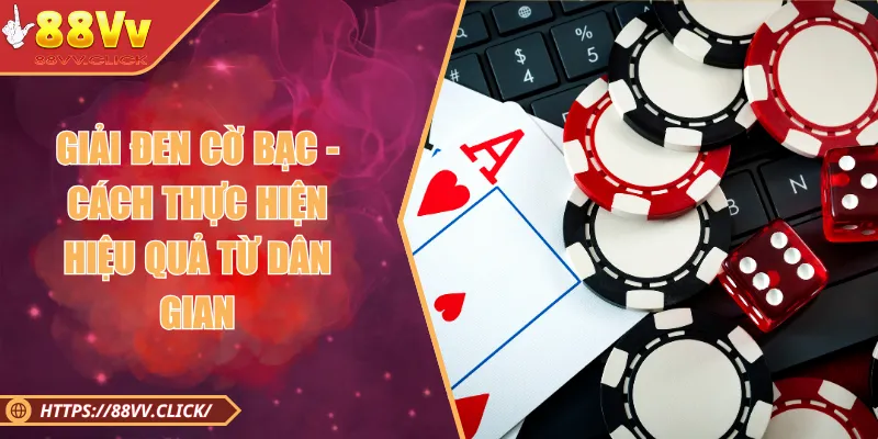 Giải Đen Cờ Bạc - Cách Thực Hiện Hiệu Quả Từ Dân Gian 1 Giải Đen Cờ Bạc - Cách Thực Hiện Hiệu Quả Từ Dân Gian