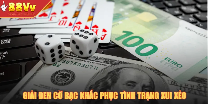 Giải Đen Cờ Bạc - Cách Thực Hiện Hiệu Quả Từ Dân Gian 2 Giải đen cờ bạc khắc phục tình trạng xui xẻo
