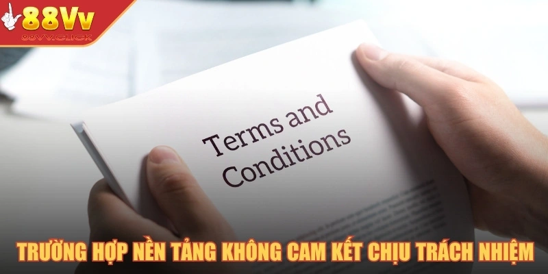Trường hợp nền tảng không cam kết chịu trách nhiệm