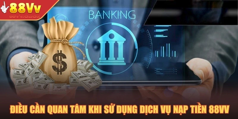 Điều cần quan tâm khi sử dụng dịch vụ nạp tiền 88VV