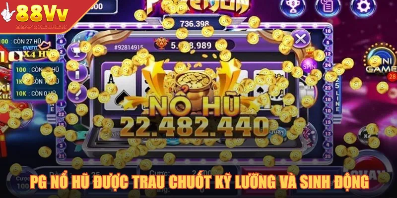 PG nổ hũ được trau chuốt kỹ lưỡng và sinh động