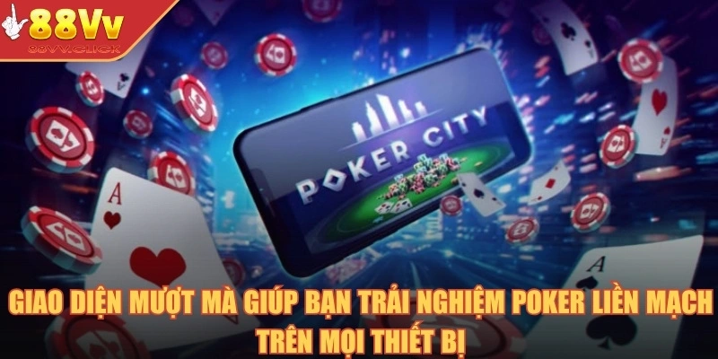 Poker Online – Chinh Phục Trò Chơi Trí Tuệ Đỉnh Cao Năm 2025 4 Giao diện mượt mà giúp bạn trải nghiệm poker liền mạch trên mọi thiết bị