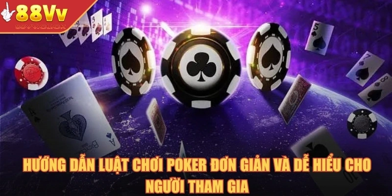 Poker Online – Chinh Phục Trò Chơi Trí Tuệ Đỉnh Cao Năm 2025 3 Hướng dẫn luật chơi poker đơn giản và dễ hiểu cho người tham gia