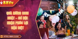 Quà Mừng Sinh Nhật – Cơ Hội Nhận Phúc Lợi Đặc Biệt