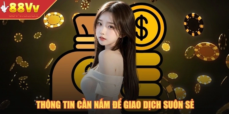 Thông tin cần nắm để giao dịch suôn sẻ
