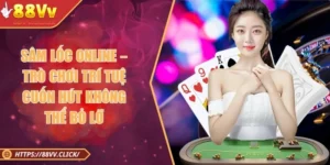 Sâm Lốc Online – Trò Chơi Trí Tuệ Cuốn Hút Không Thể Bỏ Lỡ