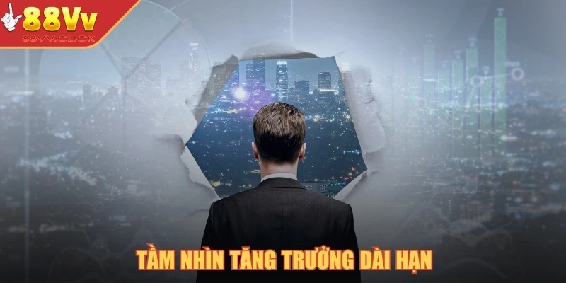 Tầm nhìn tăng trưởng dài hạn